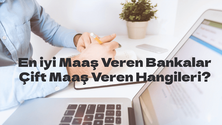 En İyi Maaş Veren Bankalar, 3 Ayda Bir Çift Maaş Veren Bankalar