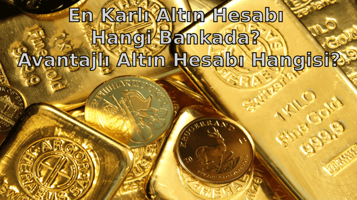 En Karlı Altın Hesabı Hangi Bankada? Avantajlı Altın Hesabı Hangisi?