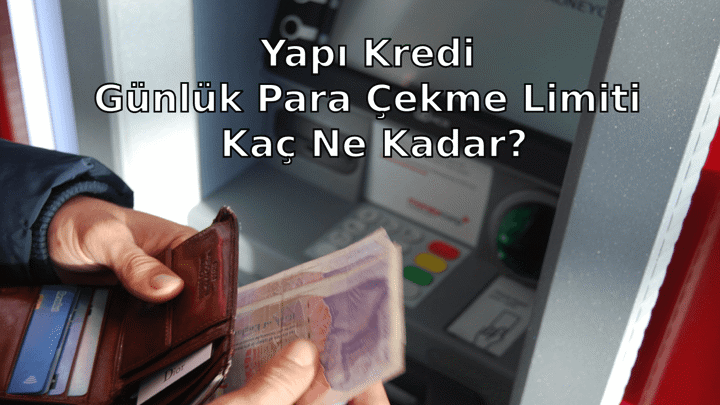 Yapı Kredi Günlük Para Çekme Limiti Ne Kadar? | Finansmix